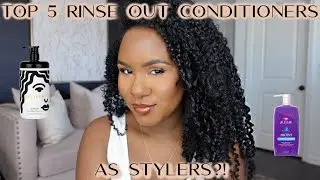 TOP 5 RINSE OUT  CONDITIONERS AS STYLERS?!