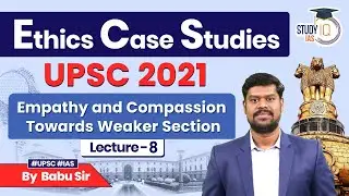 Ethics Case Studies: UPSC 2021 PYQ | Lec 8 - Empathy and Compassion Towards Weaker Section | UPSC