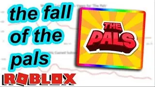 The Fall of Roblox: The Pals