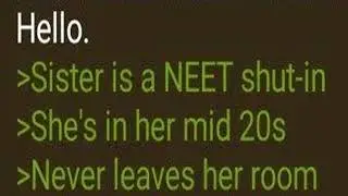 Sister is a NEET Shut-in - A 4Chan Greentext Story