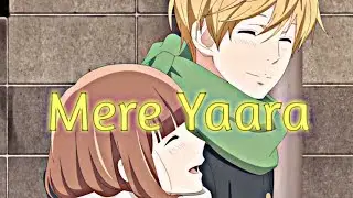 Mere yaara X Love me, love me not I Amv