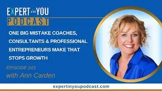 Episode 243-One Big Mistake Coaches, Consultants & Professional Entrepreneurs Make That Stops Growth