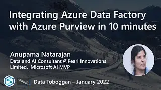 Anupama Natarajan: Integrating Azure Data Factory with Azure Purview in 10 minutes