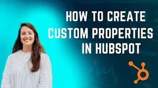 How to Create Custom Properties in HubSpot