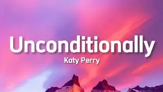 Katy Perry - Unconditionally (Lyrics)