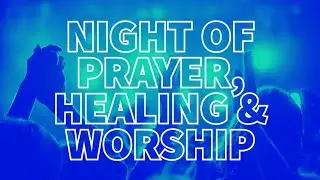 Night of Prayer & Worship | 8/7/24