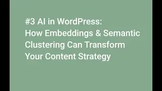 #3: AI in WordPress: How Embeddings & Semantic Clustering Can Transform Your Content Strategy