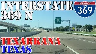 I-369 North - Texarkana - Texas - 4K Highway Drive