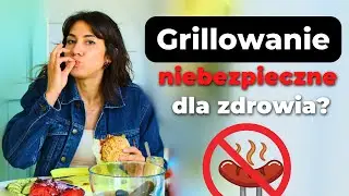 Jedzenie z grilla - jest niezdrowe?