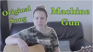 Machine Gun - Jessie Hiley (Original Song)