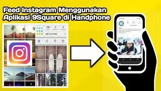 Cara Membuat Feed Instagram Menggunakan Aplikasi 9Square di Handphone