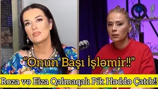 Roza Zərgərli Elzaya Nələr Dedi… Onun başı İşləmir..