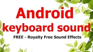 FREE - Royalty free Sound effects / Android keyboard sound