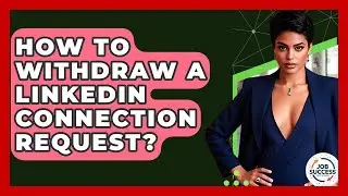 How To Withdraw A LinkedIn Connection Request? - Job Success Network