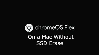 How to install chromeOS flex on mac without erasing hard drive