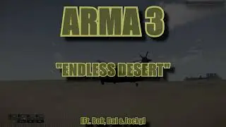 ARMA 3 - "ENDLESS DESERT" - [Ft. Bok, Dai & Jocky]