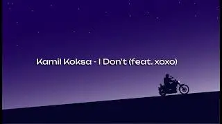 Kamil Koksa - I Don't (feat. xoxo) [Official Audio]