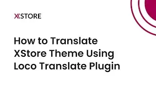 [07] How to Translate XStore WordPress WooCommerce Elementor Theme  Using Loco Translate Plugin