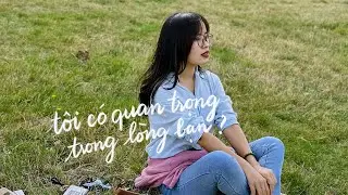 #65 Làm sao để trở nên quan trọng với ai đó?