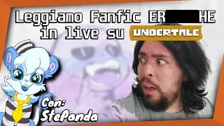 Leggiamo FANFIC ER****HE in live su UNDERTALE AU - Con StePanda