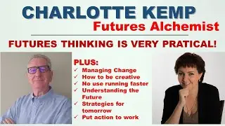 A Conversation with Charlotte Kemp - Futures Alchemist - Facilitanting Thinking Fit for the Future