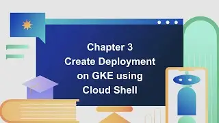 Chapter 3 : GKE Deployment Service from CLI | KUBECTL with Cloud Shell on GCP