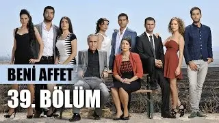 Beni Affet 39. Bölüm