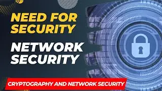 Need for Security | Network Security | Cryptography and Network Security