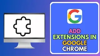 How To Add Extensions In Google Chrome