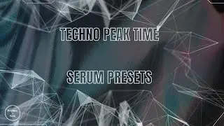 Techno Peak Time [Serum Presets]