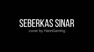 Seberkas Sinar Lirik - Cover By HannGaming
