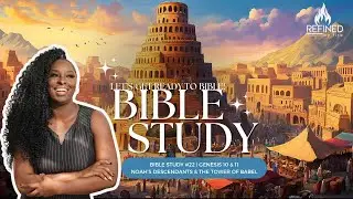 Bible Study #22| Genesis 10 & 11| Noah's Descendants & The Tower of Babel