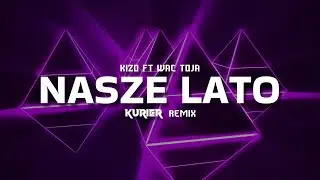 Kizo ft. Wac Toja - NASZE LATO (KURIER REMIX)