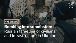 Bombing into submission: Russian targeting of civilians and infrastructure in Ukraine