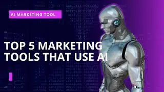 Marketing in the Age of AI: Top 5 Tools You Need to Know