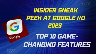 Insider Sneak Peek at Google I/O 2023 - Top 10 Game-Changing Features | Keynote of 2023 | Bard