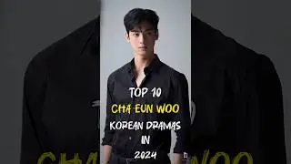 Top 10 Cha Eun Woo Korean Dramas In 2024 