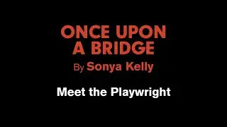 Once Upon a Bridge | Meet the Playwright | Druid Community and Education