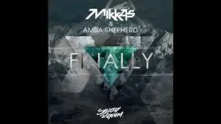Mikkas & Amba Shepherd - Finally (Original Mix)