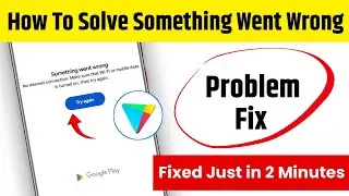 Play store something went wrong play store problem solve kaise kare | Something went wrong try again