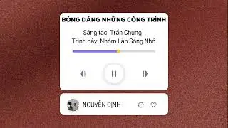 Giới thiệu ca khúc: Bóng dáng những công trình - Sáng tác: Trần Chung - Trình bày: Nhóm Làn Sóng Nhỏ