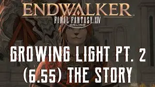 Growing Light Part 2 - The Story of Final Fantasy XIV Endwalker 6.55