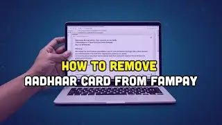 How To Remove Aadhaar Card From Fampay?
