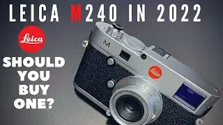 Using a Leica M240 in 2022 - Do you really need an M10 or M11?