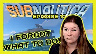 SUBNAUTICA | I FORGOT HOW TO PLAY THIS GAME | Episode 10