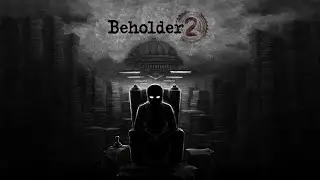 Beholder 2. Тоталитаризм во всей красе