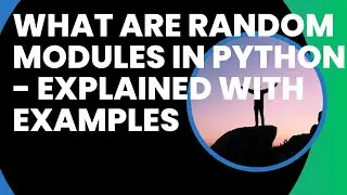 What are Random Modules in Python Explained with Examples- 38 || Python for beginners