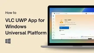 How to VLC UWP App for Windows Universal Platform