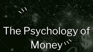 The Psychology of Money: Unraveling the Mystery in 10 Minutes