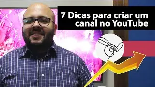7 dicas para criar um canal no YouTube
